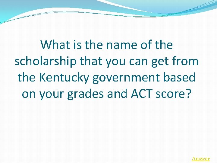 What is the name of the scholarship that you can get from the Kentucky