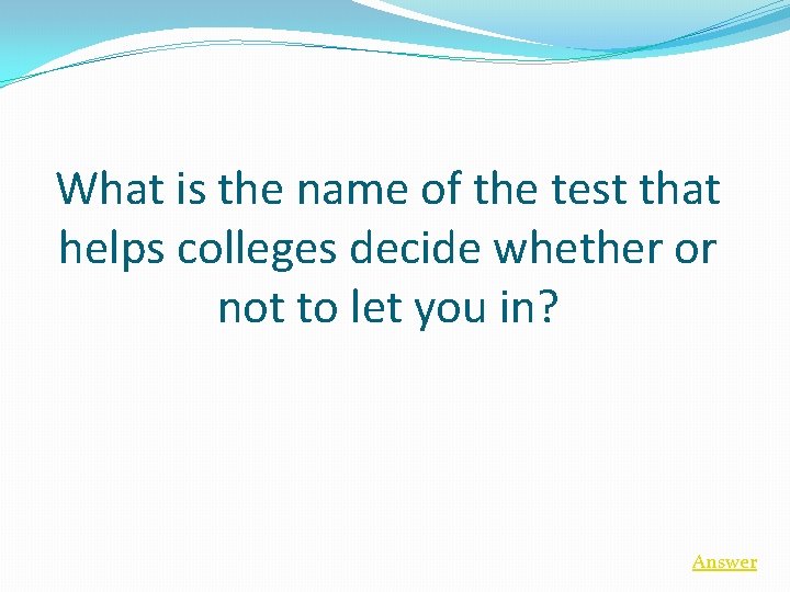What is the name of the test that helps colleges decide whether or not