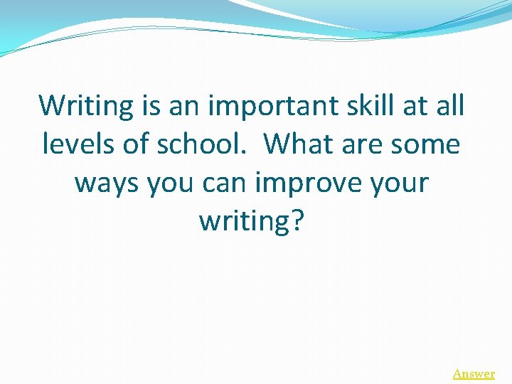 Writing is an important skill at all levels of school. What are some ways