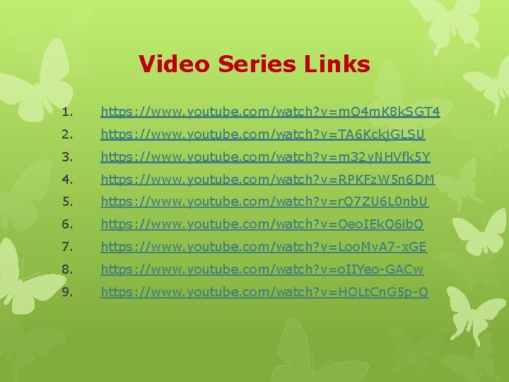 Video Series Links 1. https: //www. youtube. com/watch? v=m. O 4 m. K 8