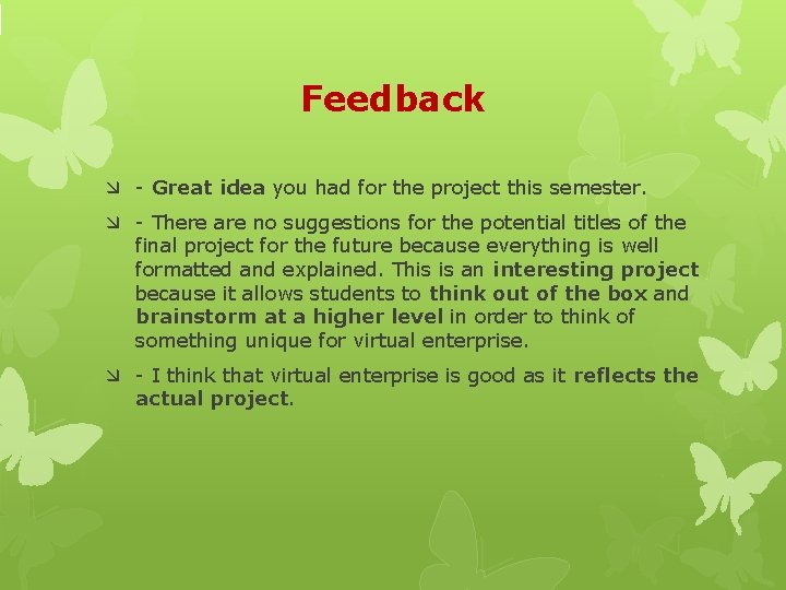 Feedback - Great idea you had for the project this semester. - There are