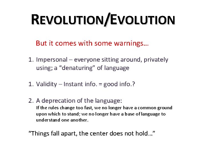 REVOLUTION/EVOLUTION But it comes with some warnings… 1. Impersonal – everyone sitting around, privately