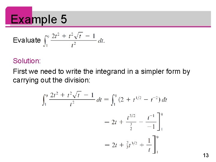 Example 5 Evaluate Solution: First we need to write the integrand in a simpler