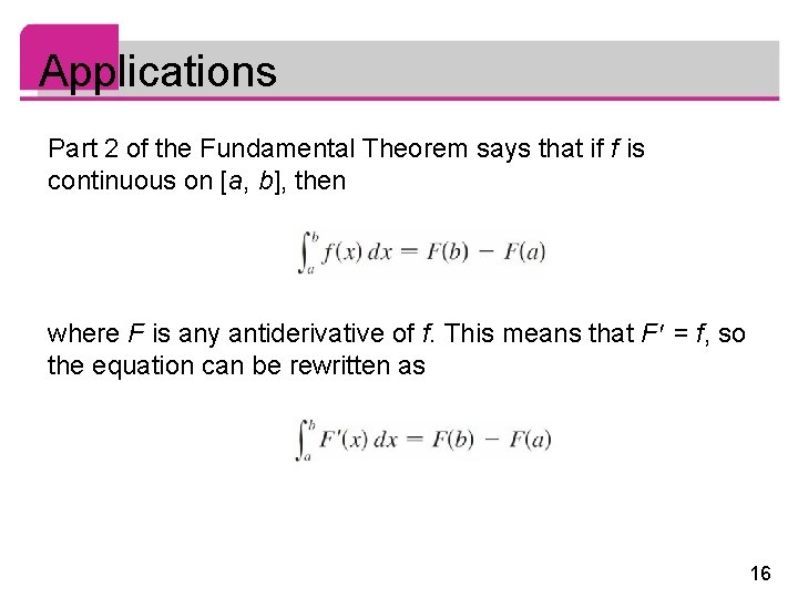 Applications Part 2 of the Fundamental Theorem says that if f is continuous on