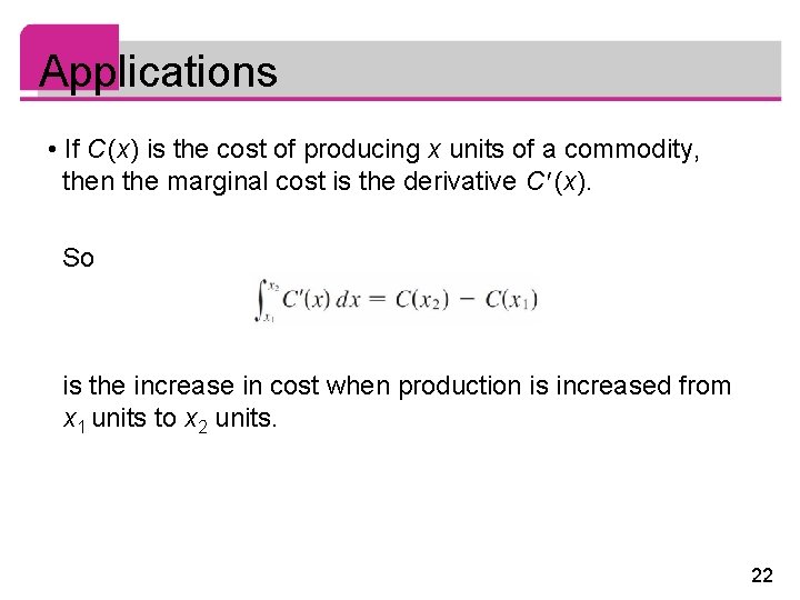 Applications • If C (x) is the cost of producing x units of a