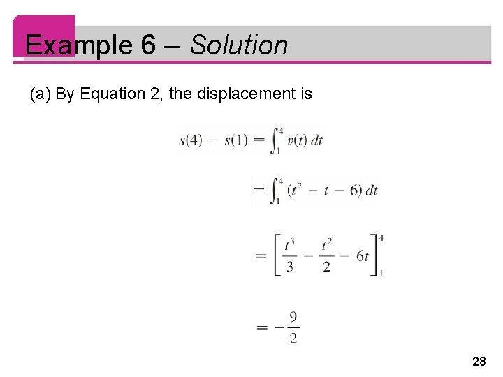 Example 6 – Solution (a) By Equation 2, the displacement is 28 
