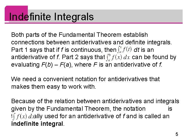 Indefinite Integrals Both parts of the Fundamental Theorem establish connections between antiderivatives and definite