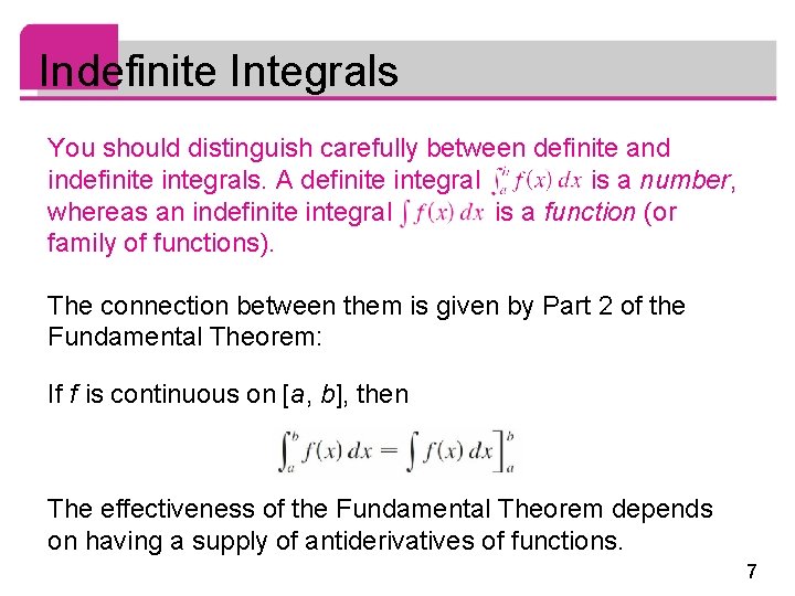 Indefinite Integrals You should distinguish carefully between definite and indefinite integrals. A definite integral