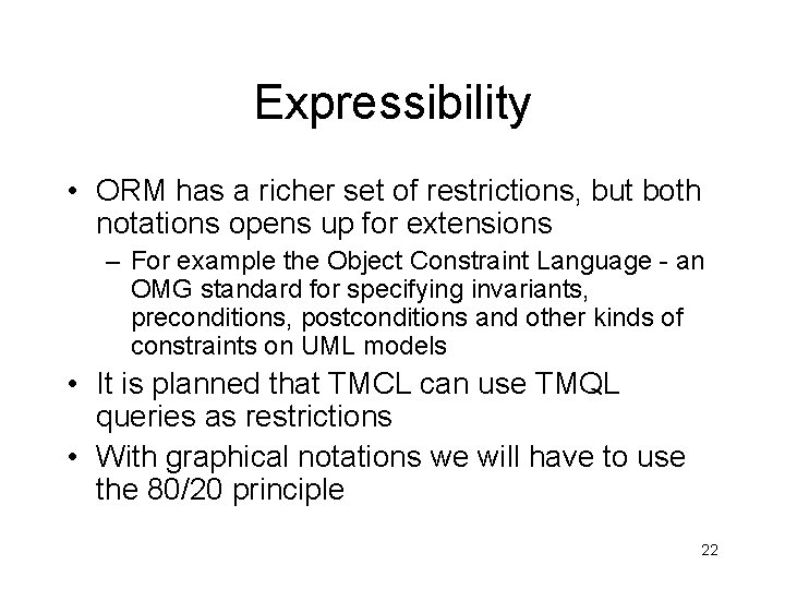 Expressibility • ORM has a richer set of restrictions, but both notations opens up