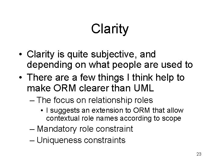 Clarity • Clarity is quite subjective, and depending on what people are used to