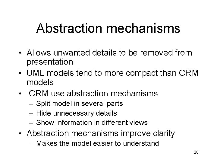 Abstraction mechanisms • Allows unwanted details to be removed from presentation • UML models
