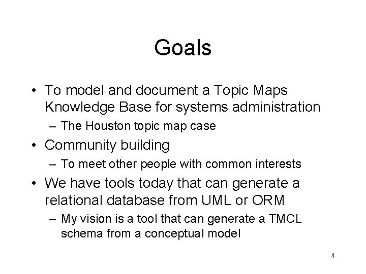 Goals • To model and document a Topic Maps Knowledge Base for systems administration