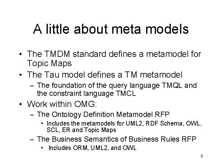 A little about meta models • The TMDM standard defines a metamodel for Topic