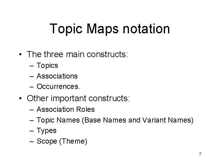 Topic Maps notation • The three main constructs: – Topics – Associations – Occurrences.