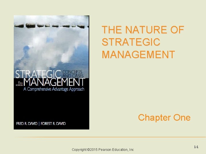 THE NATURE OF STRATEGIC MANAGEMENT Chapter One Copyright © 2015 Pearson Education, Inc 1
