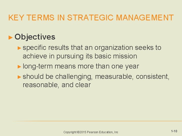 KEY TERMS IN STRATEGIC MANAGEMENT ► Objectives ► specific results that an organization seeks