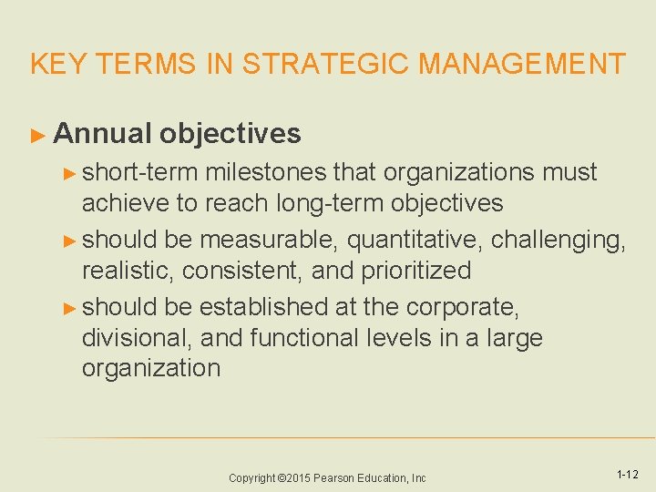 KEY TERMS IN STRATEGIC MANAGEMENT ► Annual objectives ► short-term milestones that organizations must