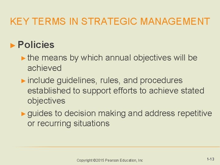 KEY TERMS IN STRATEGIC MANAGEMENT ► Policies ► the means by which annual objectives