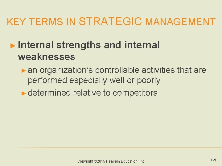 KEY TERMS IN STRATEGIC MANAGEMENT ► Internal strengths and internal weaknesses ► an organization’s