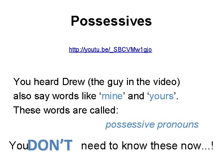 Possessives http: //youtu. be/_SBCVMw 1 gjo You heard Drew (the guy in the video)