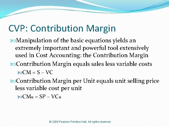 CVP: Contribution Margin Manipulation of the basic equations yields an extremely important and powerful