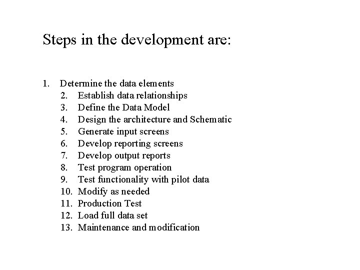 Steps in the development are: 1. Determine the data elements 2. Establish data relationships Steps in the development are: 1. Determine the data elements 2. Establish data relationships