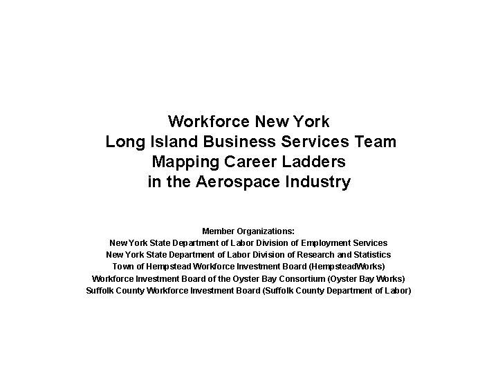Workforce New York Long Island Business Services Team Mapping Career Ladders in the Aerospace Workforce New York Long Island Business Services Team Mapping Career Ladders in the Aerospace