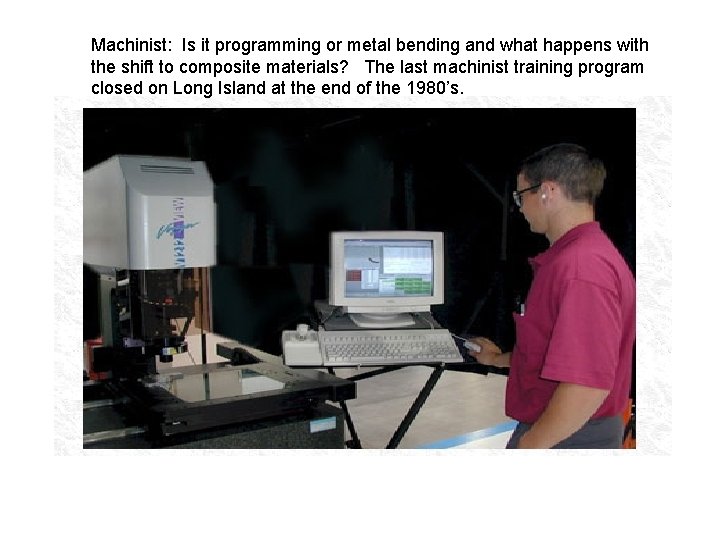 Machinist: Is it programming or metal bending and what happens with the shift to Machinist: Is it programming or metal bending and what happens with the shift to