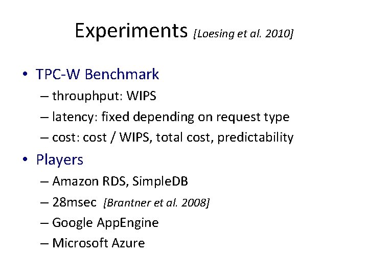 Experiments [Loesing et al. 2010] • TPC-W Benchmark – throuphput: WIPS – latency: fixed