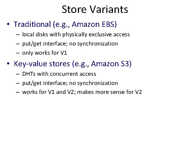 Store Variants • Traditional (e. g. , Amazon EBS) – local disks with physically