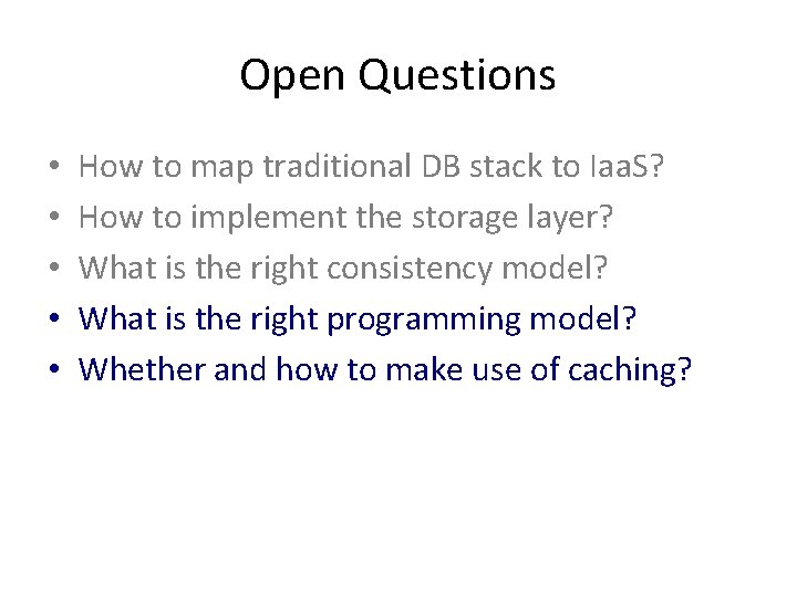 Open Questions • • • How to map traditional DB stack to Iaa. S?