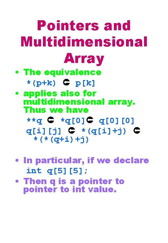 Pointers and Multidimensional Array • The equivalence *(p+k) p[k] • applies also for multidimensional