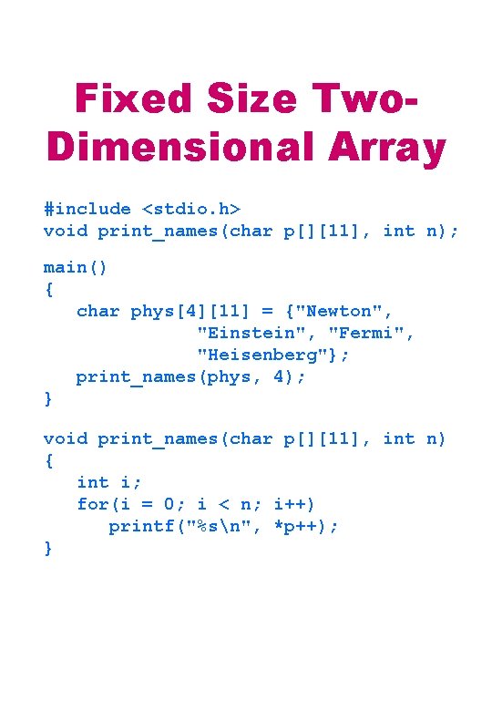 Fixed Size Two. Dimensional Array #include <stdio. h> void print_names(char p[][11], int n); main()