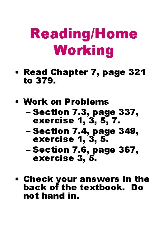 Reading/Home Working • Read Chapter 7, page 321 to 379. • Work on Problems