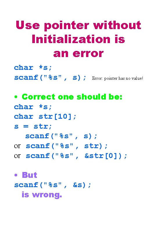 Use pointer without Initialization is an error char *s; scanf("%s", s); Error: pointer has