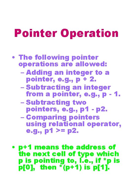 Pointer Operation • The following pointer operations are allowed: – Adding an integer to