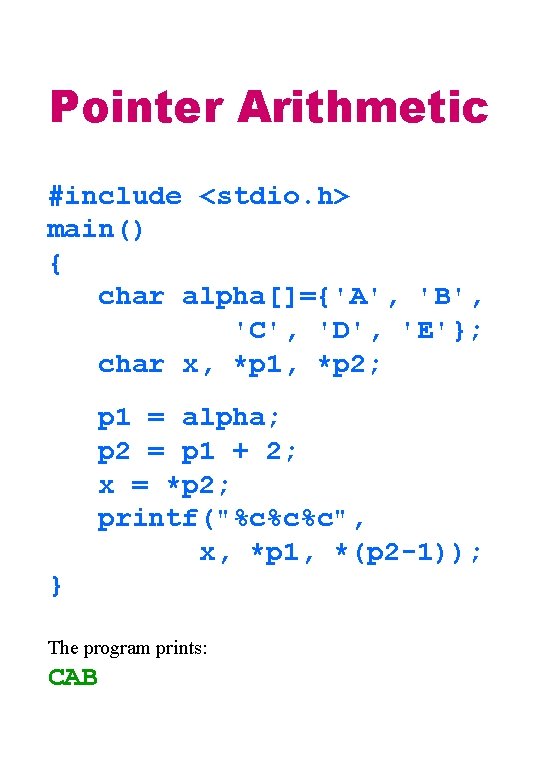 Pointer Arithmetic #include <stdio. h> main() { char alpha[]={'A', 'B', 'C', 'D', 'E'}; char