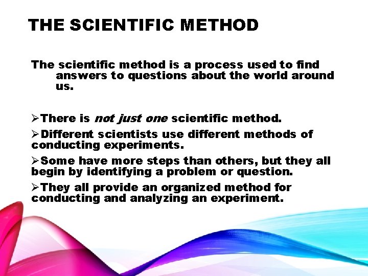THE SCIENTIFIC METHOD The scientific method is a process used to find answers to