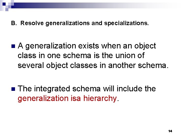 B. Resolve generalizations and specializations. n A generalization exists when an object class in