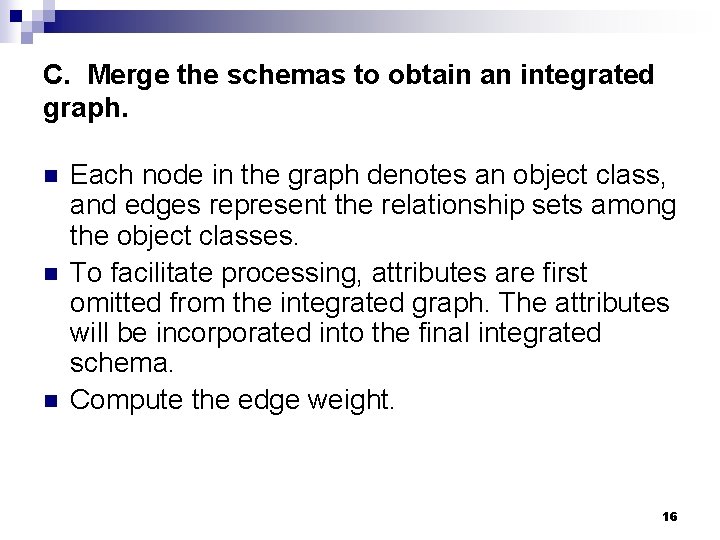 C. Merge the schemas to obtain an integrated graph. n n n Each node