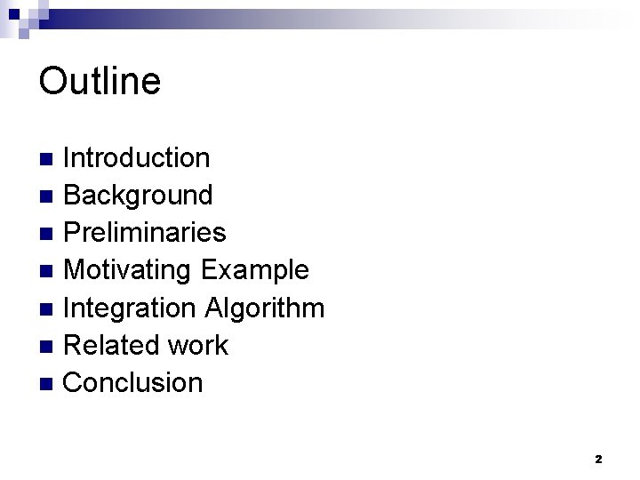 Outline Introduction n Background n Preliminaries n Motivating Example n Integration Algorithm n Related