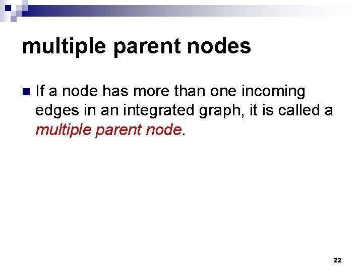 multiple parent nodes n If a node has more than one incoming edges in