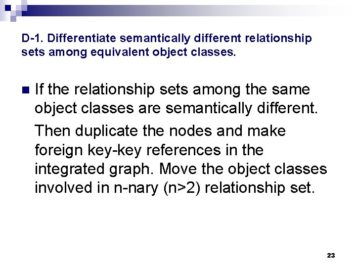 D-1. Differentiate semantically different relationship sets among equivalent object classes. n If the relationship