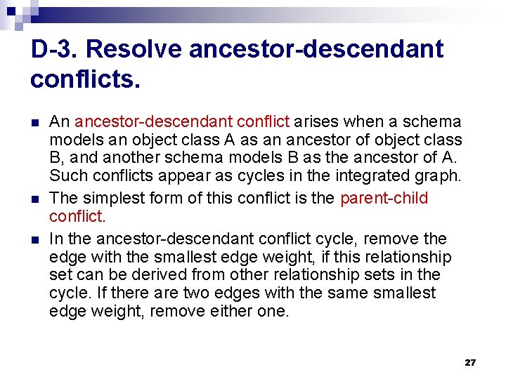 D-3. Resolve ancestor-descendant conflicts. n n n An ancestor-descendant conflict arises when a schema