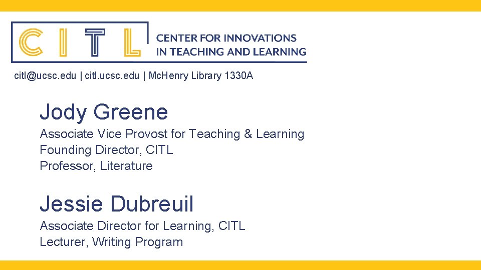 citl@ucsc. edu | citl. ucsc. edu | Mc. Henry Library 1330 A Jody Greene