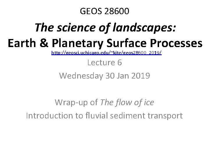 GEOS 28600 The science of landscapes: Earth & Planetary Surface Processes http: //geosci. uchicago. GEOS 28600 The science of landscapes: Earth & Planetary Surface Processes http: //geosci. uchicago.