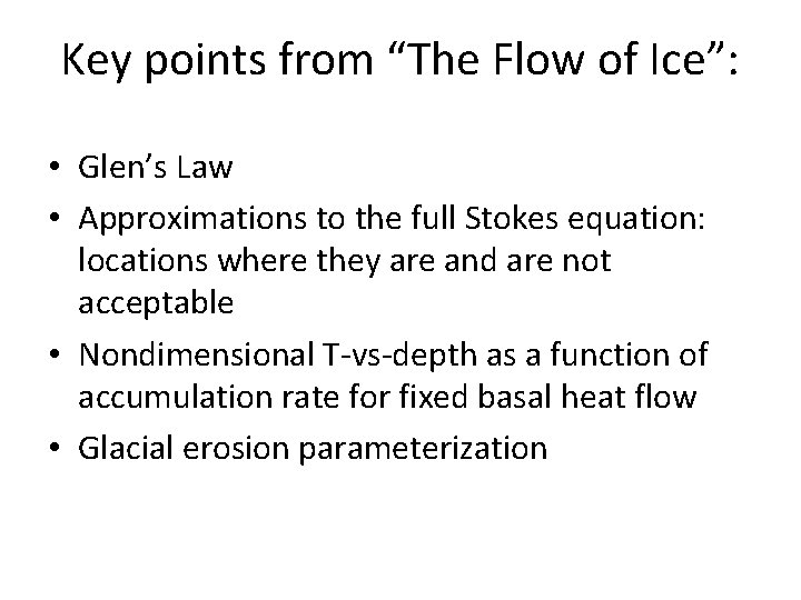 Key points from “The Flow of Ice”: • Glen’s Law • Approximations to the Key points from “The Flow of Ice”: • Glen’s Law • Approximations to the