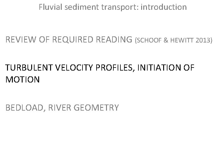 Fluvial sediment transport: introduction REVIEW OF REQUIRED READING (SCHOOF & HEWITT 2013) TURBULENT VELOCITY Fluvial sediment transport: introduction REVIEW OF REQUIRED READING (SCHOOF & HEWITT 2013) TURBULENT VELOCITY