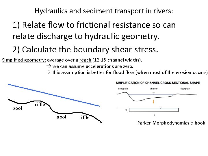 Hydraulics and sediment transport in rivers: 1) Relate flow to frictional resistance so can Hydraulics and sediment transport in rivers: 1) Relate flow to frictional resistance so can