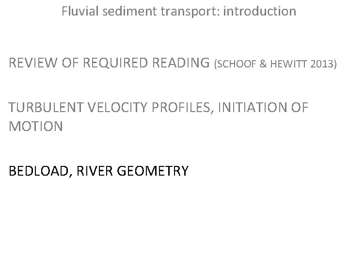 Fluvial sediment transport: introduction REVIEW OF REQUIRED READING (SCHOOF & HEWITT 2013) TURBULENT VELOCITY Fluvial sediment transport: introduction REVIEW OF REQUIRED READING (SCHOOF & HEWITT 2013) TURBULENT VELOCITY